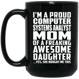 Proud Computer Systems Analyst Mom Of Awesome Daughter - 15 Oz Coffee Mug Black
