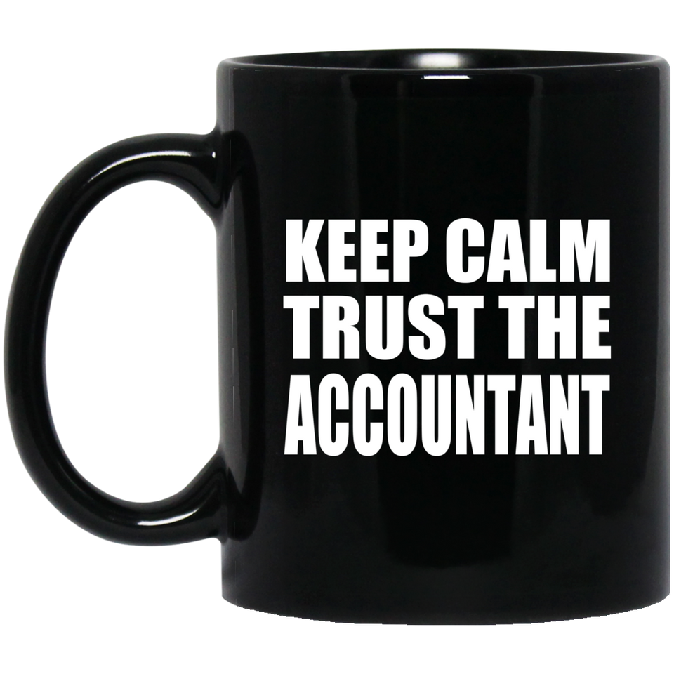 Keep Calm and Trust The Accountant - 11oz Coffee Mug Black