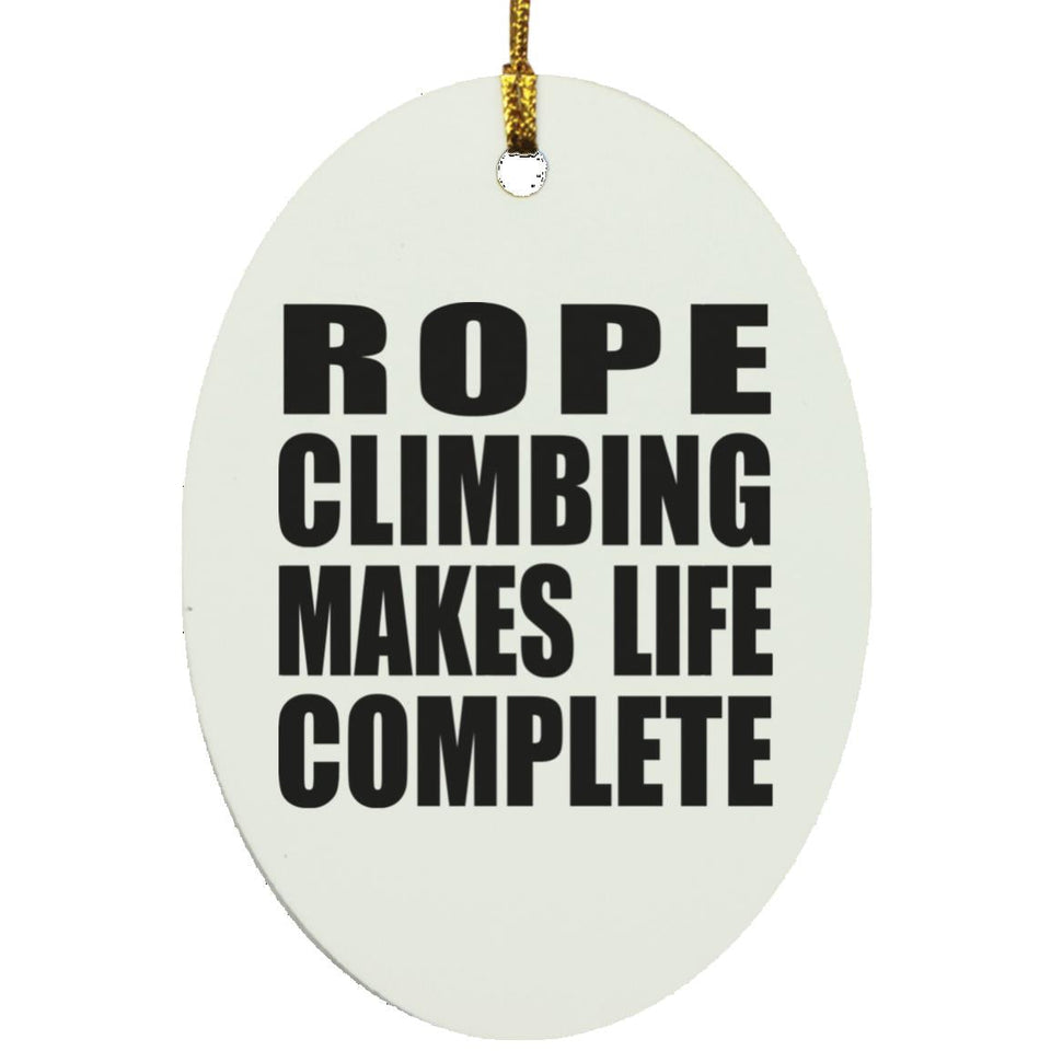 Rope Climbing Makes Life Complete - Oval Ornament