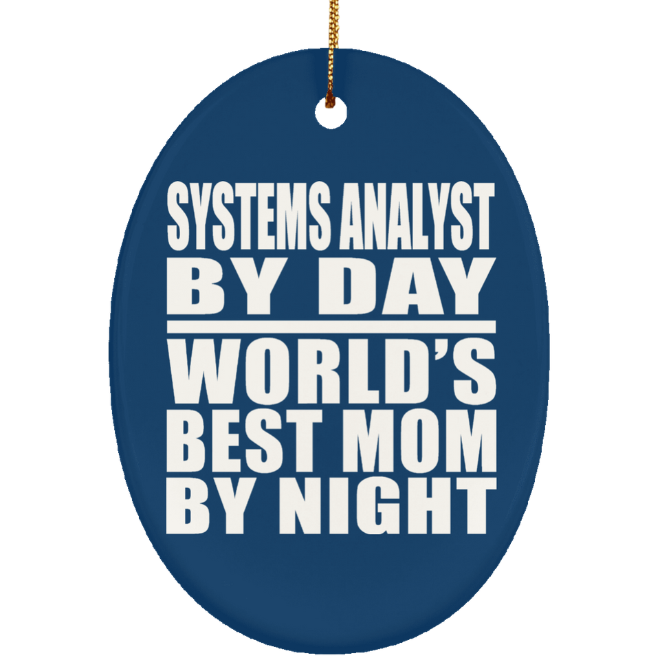 Systems Analyst By Day World's Best Mom By Night - Oval Ornament
