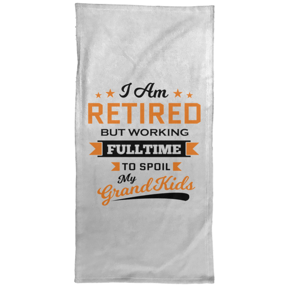 I Am Retired, But Working Full Time To Spoil My Grandkids - Hand Towel