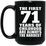 71st Birthday First 71 Years of Childhood Are The Hardest - 15oz Coffee Mug Black
