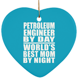 Petroleum Engineer By Day World's Best Mom By Night - Heart Ornament