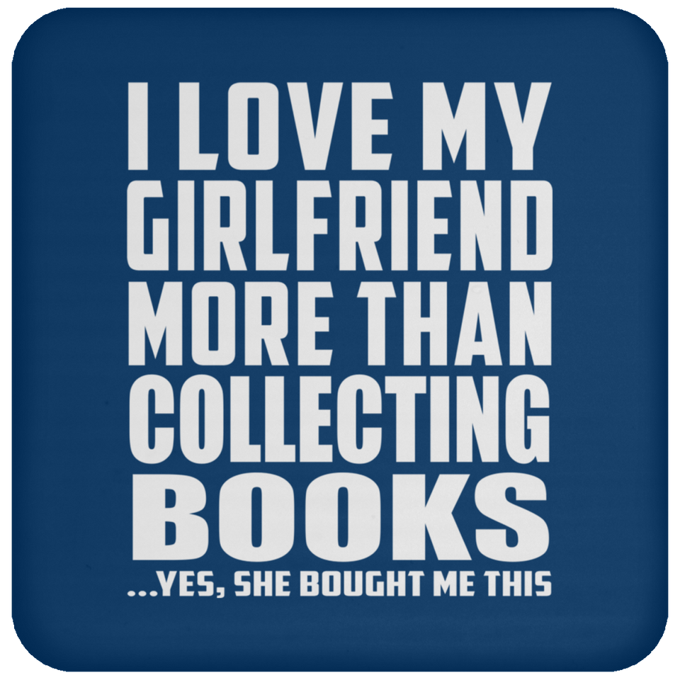 I Love My Girlfriend More Than Collecting Books - Drink Coaster