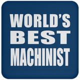 World's Best Machinist - Drink Coaster