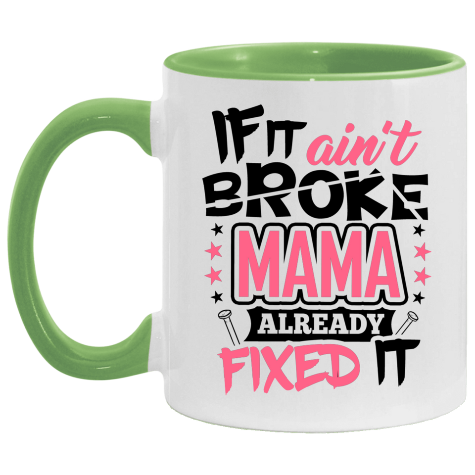If It Ain't Broke, MAMA Already Fixed It - 11oz Accent Mug Green