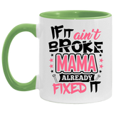 If It Ain't Broke, MAMA Already Fixed It - 11oz Accent Mug Green