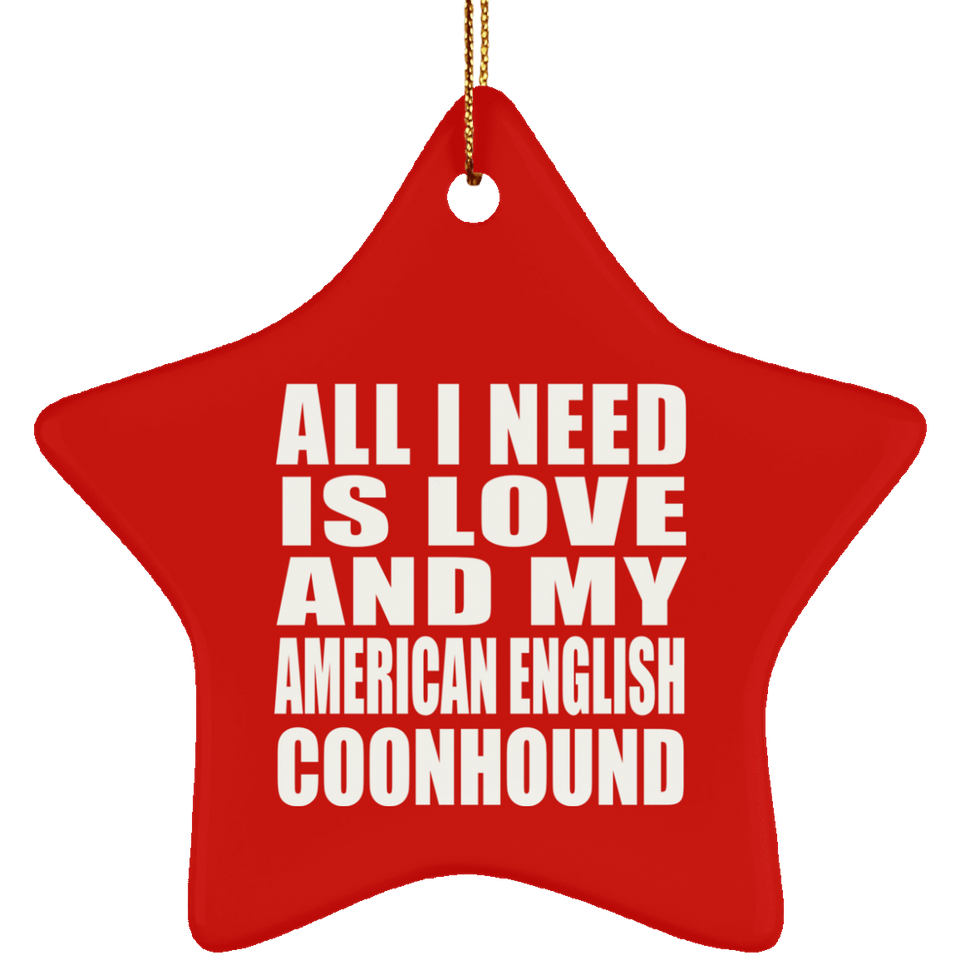 All I Need Is Love And My American English Coonhound - Star Ornament