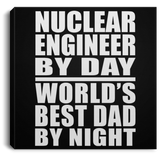 Nuclear Engineer By Day World's Best Dad By Night - Canvas Square