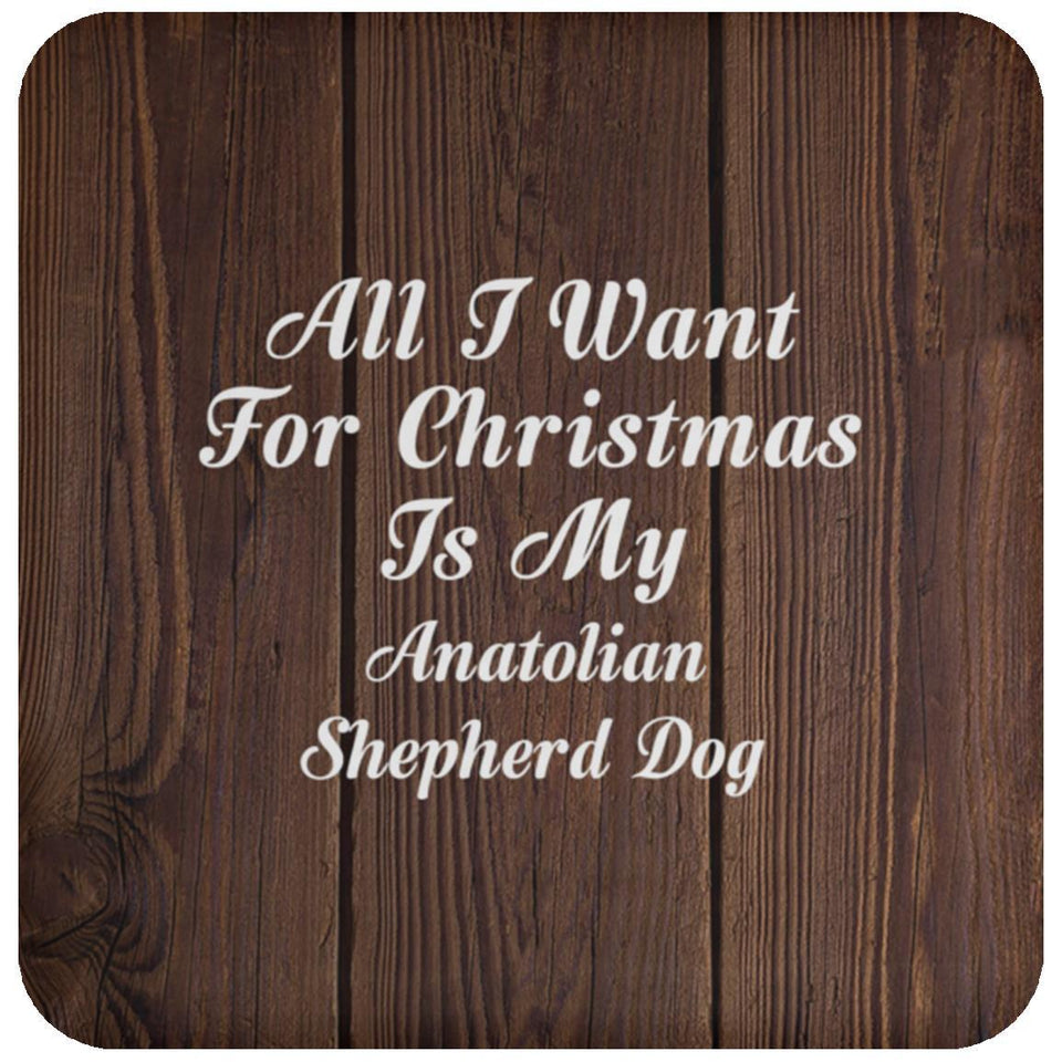 All I Want For Christmas Is My Anatolian Shepherd Dog - Drink Coaster D