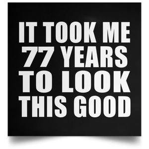 77th Birthday Took Me 77 Years To Look This Good - Poster Square