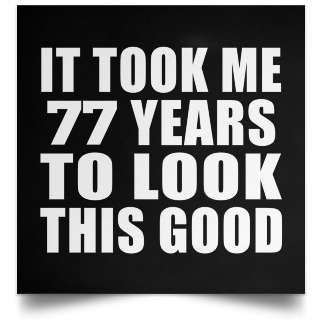 77th Birthday Took Me 77 Years To Look This Good - Poster Square