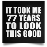 77th Birthday Took Me 77 Years To Look This Good - Poster Square