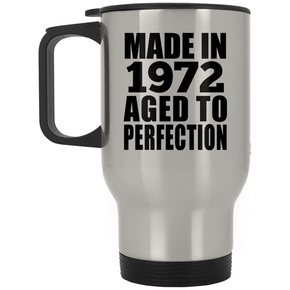 52nd Birthday Made In 1972 Aged to Perfection - Silver Travel Mug