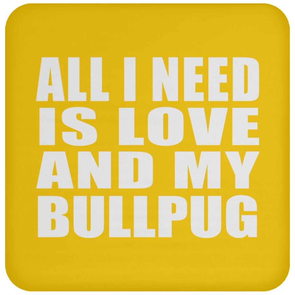 All I Need Is Love And My Bullpug - Drink Coaster