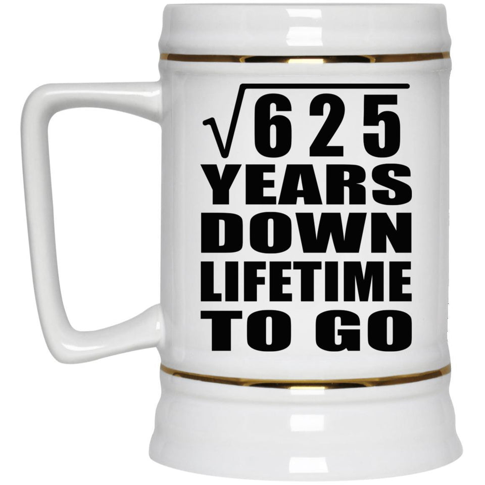 25th Anniversary Square Root of 625 Years Lifetime To Go - Beer Stein