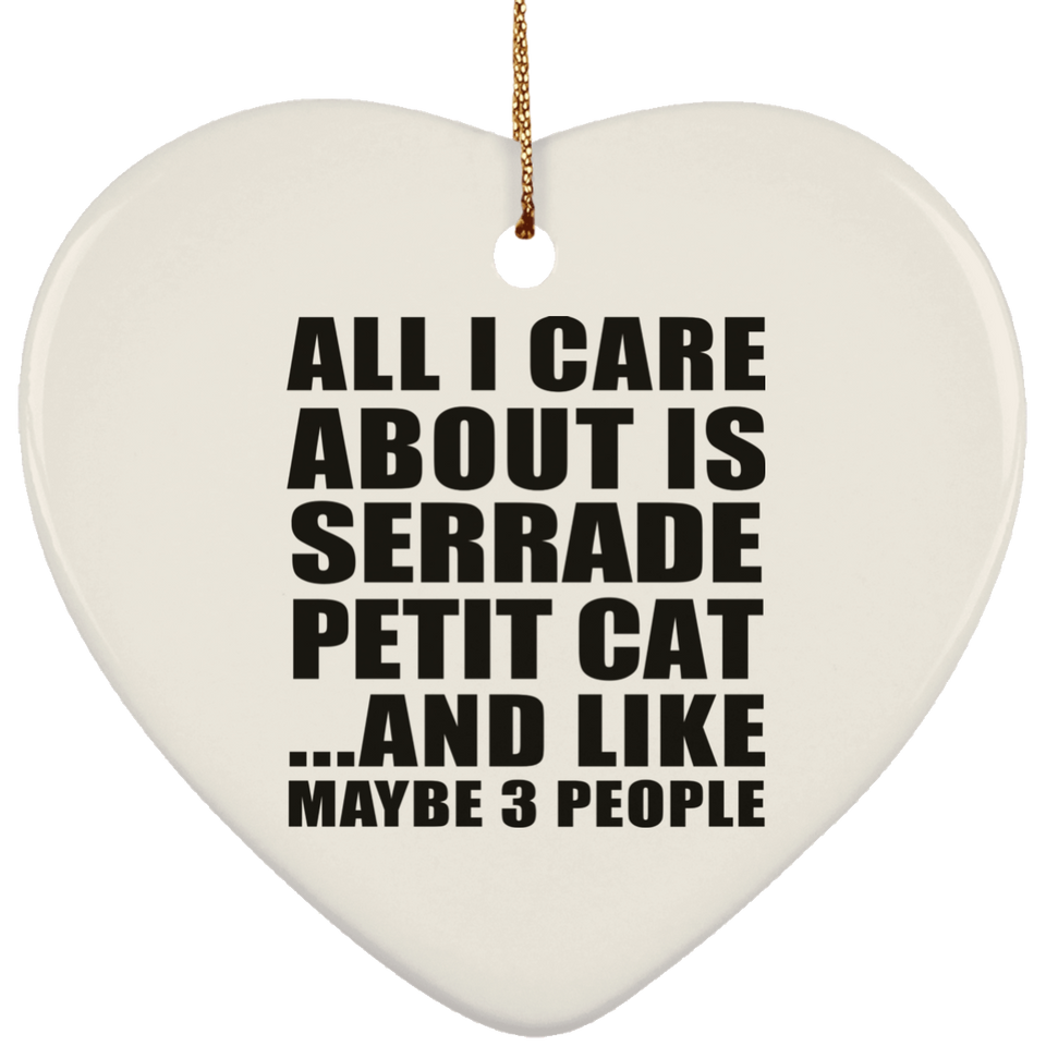 All I Care About Is Serrade Petit Cat - Heart Ornament