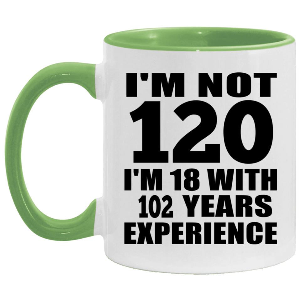 120th Birthday I'm Not 120 I'm 18 With 102 Years Experience - 11oz Accent Mug Green