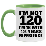 120th Birthday I'm Not 120 I'm 18 With 102 Years Experience - 11oz Accent Mug Green