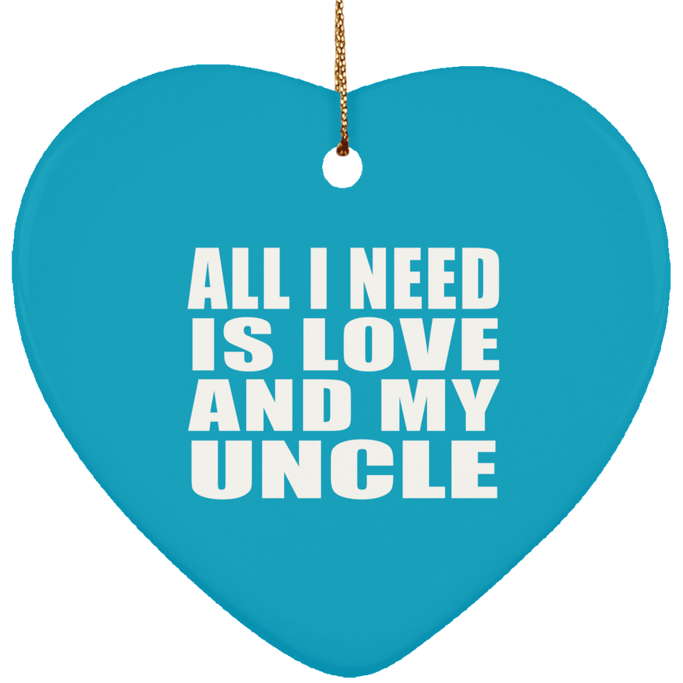 All I Need Is Love And My Uncle - Heart Ornament