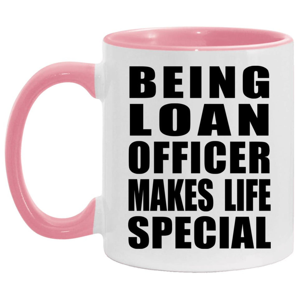 Being Loan Officer Makes Life Special - 11oz Accent Mug Pink