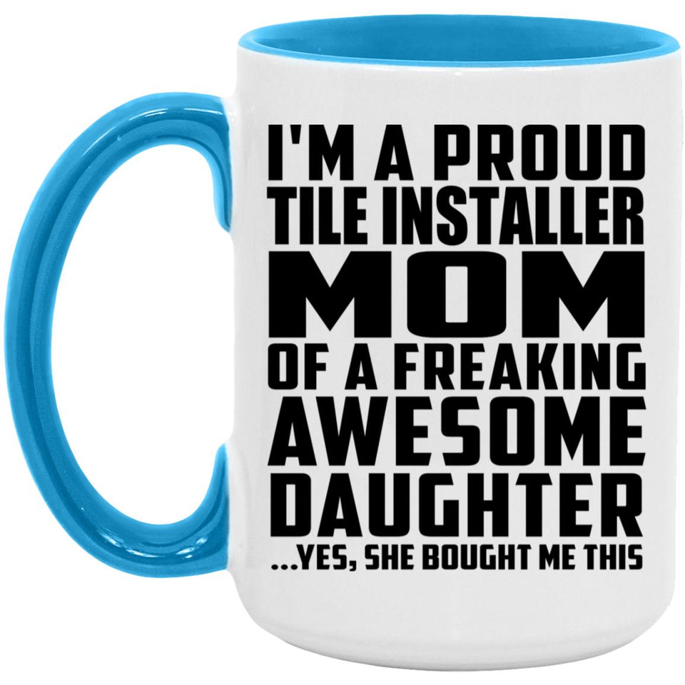 Proud Tile Installer Mom Of Awesome Daughter - 15oz Accent Mug Blue