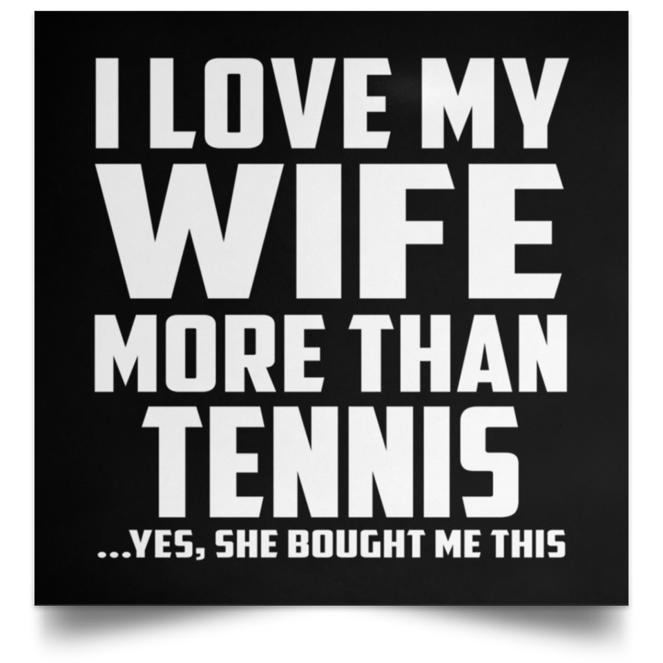 I Love My Wife More Than Tennis - Poster Square