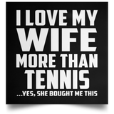 I Love My Wife More Than Tennis - Poster Square