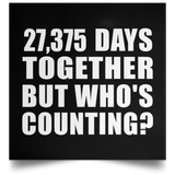 75th Anniversary 27,375 Days Together But Who's Counting - Poster Square