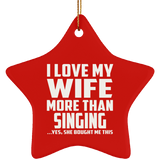 I Love My Wife More Than Singing - Star Ornament