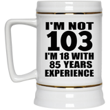103rd Birthday I'm Not 103 I'm 18 With 85 Years Experience - Beer Stein