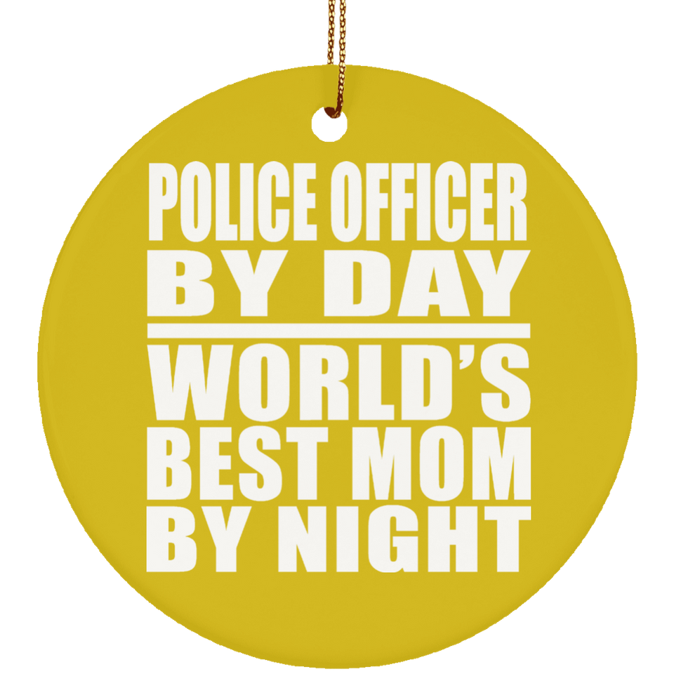 Police Officer By Day World's Best Mom By Night - Circle Ornament