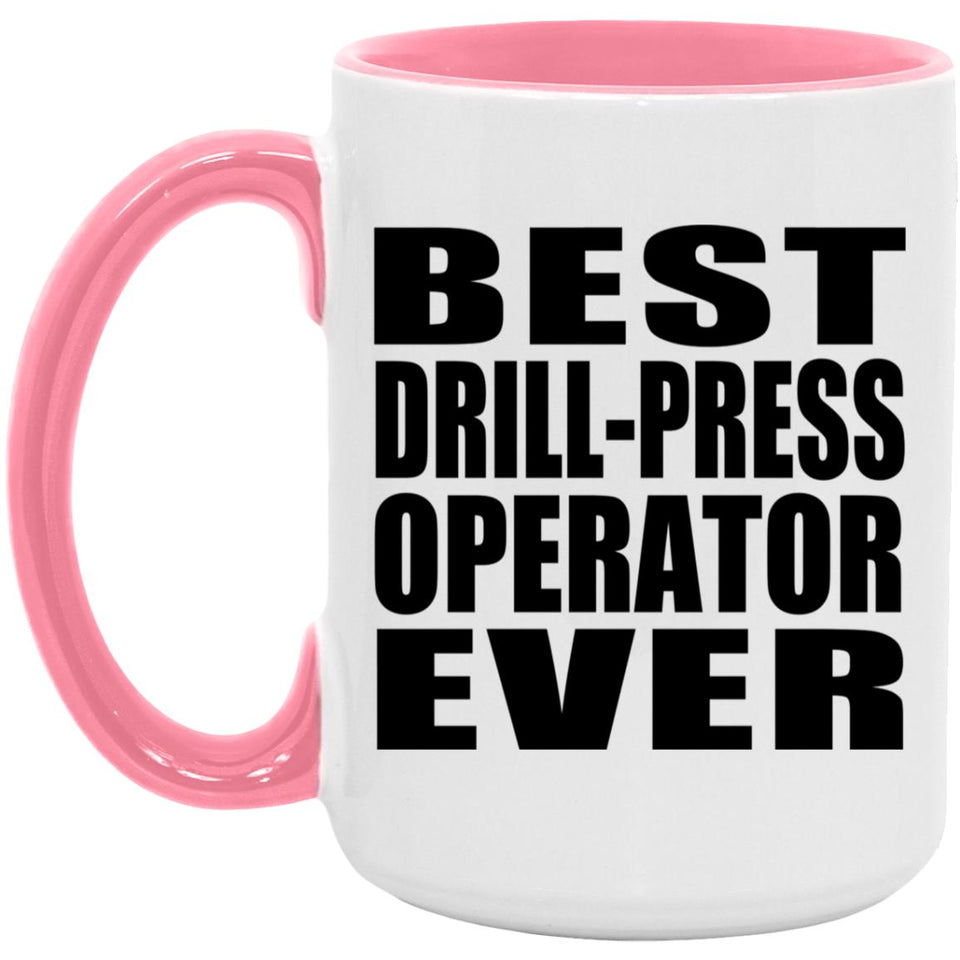 Best Drill-Press Operator Ever - 15oz Accent Mug Pink
