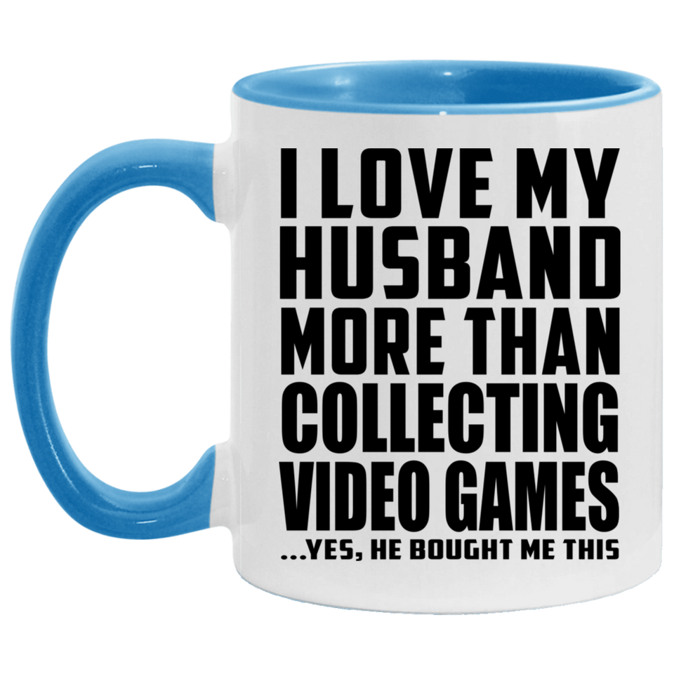 I Love My Husband More Than Collecting Video Games - 11oz Accent Mug Blue