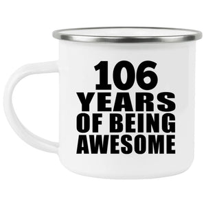 106th Birthday 106 Years Of Being Awesome - 12oz Camping Mug