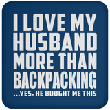 I Love My Husband More Than Backpacking - Drink Coaster
