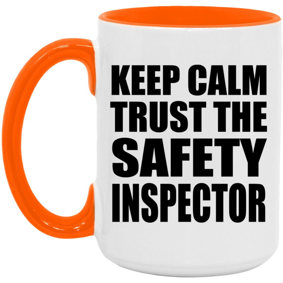 Keep Calm and Trust The Safety Inspector - 15oz Accent Mug Orange