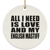 All I Need Is Love And My English Mastiff - Circle Ornament