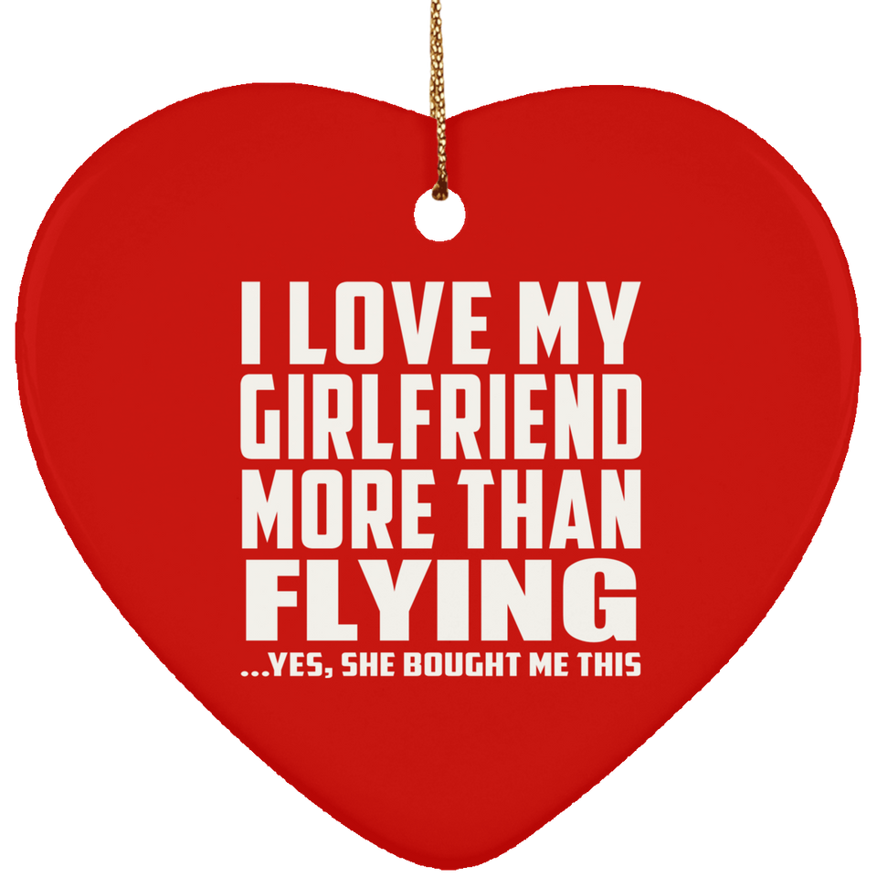 I Love My Girlfriend More Than Flying - Heart Ornament