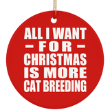 All I Want For Christmas Is More Cat Breeding - Circle Ornament