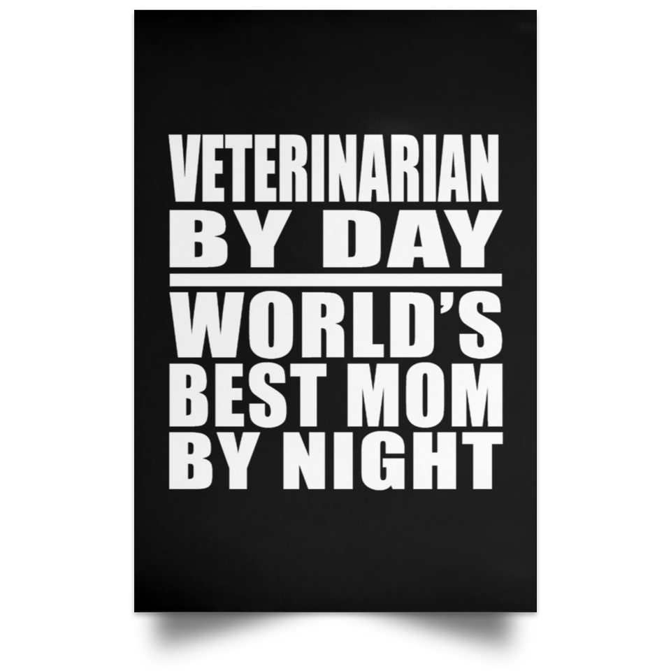 Veterinarian By Day World's Best Mom By Night - Poster Portrait