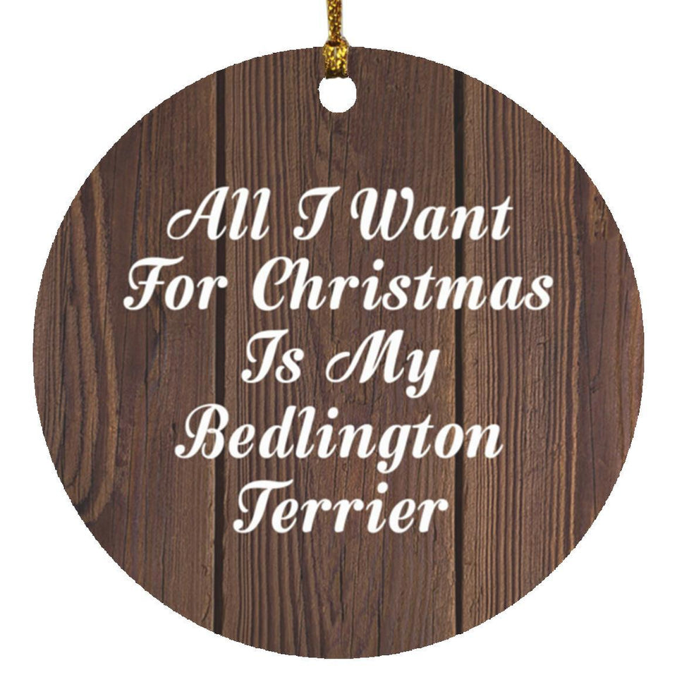 All I Want For Christmas Is My Bedlington Terrier - Circle Ornament D
