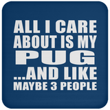 All I Care About Is My Pug - Drink Coaster