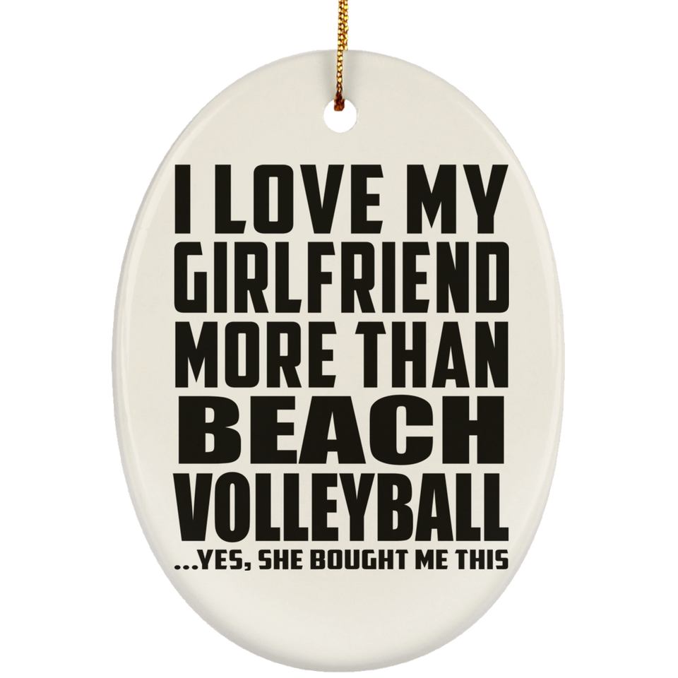 I Love My Girlfriend More Than Beach Volleyball - Oval Ornament