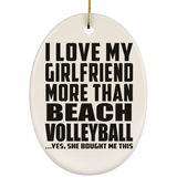 I Love My Girlfriend More Than Beach Volleyball - Oval Ornament