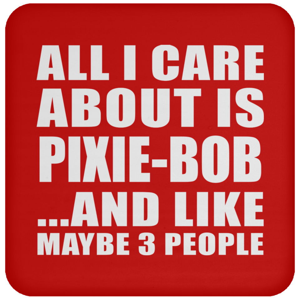 All I Care About Is Pixie-Bob - Drink Coaster