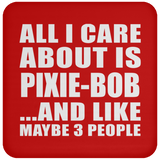 All I Care About Is Pixie-Bob - Drink Coaster