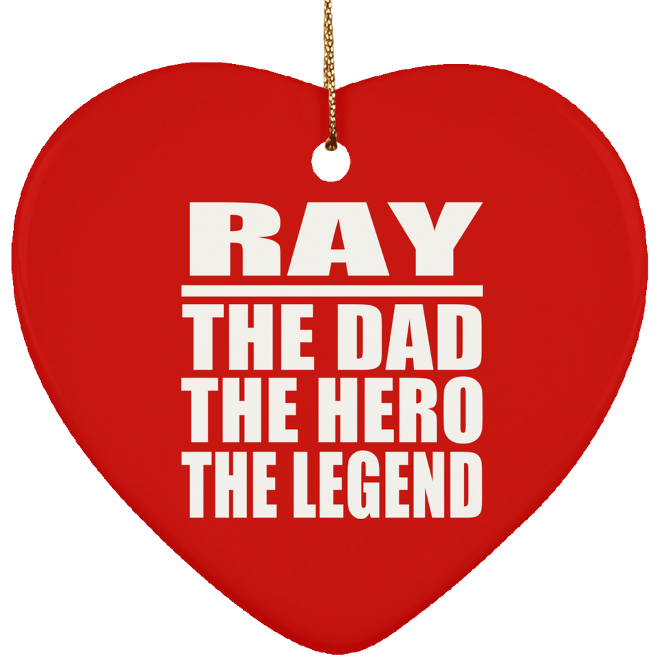 Ray The Dad The Hero The Legend - Heart Ornament