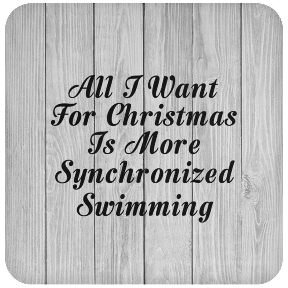 All I Want For Christmas Is More Synchronized Swimming - Drink Coaster F