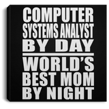 Computer Systems Analyst By Day World's Best Mom By Night - Canvas Square
